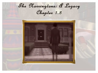 The Norringtons: A Legacy Chapter 1.8 