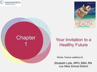 Chapter
1
Elizabeth Lytle, MPH, BSN, RN
Los Altos School District
Your Invitation to a
Healthy Future
Shirley Treanor additions &
 