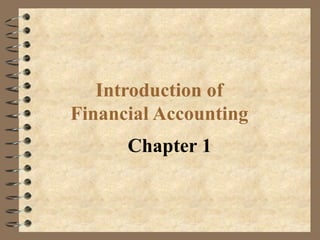 Introduction of
Financial Accounting
      Chapter 1
 