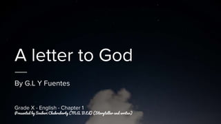 A letter to God
By G.L Y Fuentes
Grade X - English - Chapter 1
Presented by Souberi Chakraborty (M.A. B.Ed) (Storyteller and writer)
 