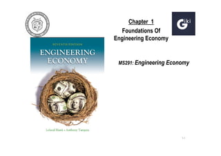 Chapter 1
Foundations Of
Engineering Economy

MS291: Engineering Economy

1-1

 