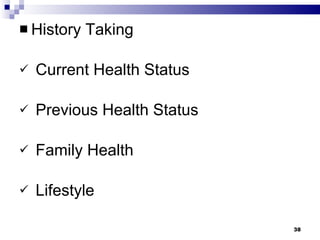 History Taking Current Health Status Previous Health Status Family Health Lifestyle 
