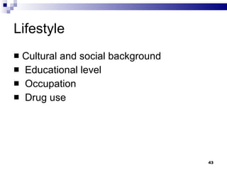 Lifestyle Cultural and social background  Educational level Occupation Drug use 