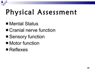 Physical Assessment Mental Status Cranial nerve function Sensory function Motor function Reflexes  