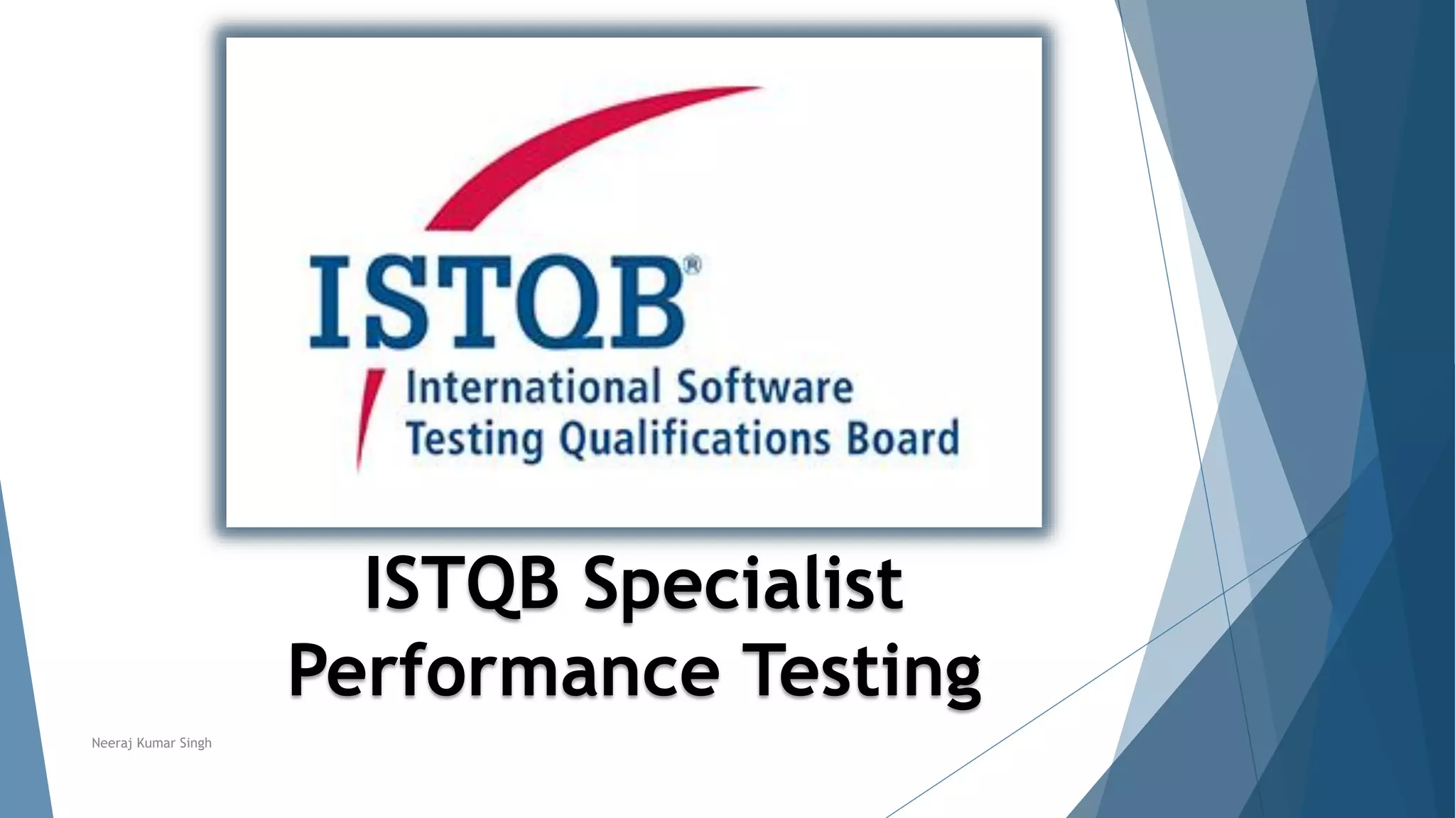 ISTQB Specialist
Performance Testing
Neeraj Kumar Singh
 