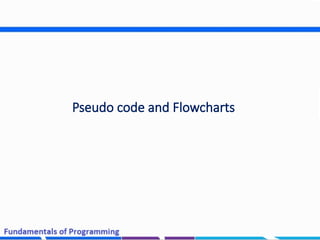 15
Pseudo code and Flowcharts
 