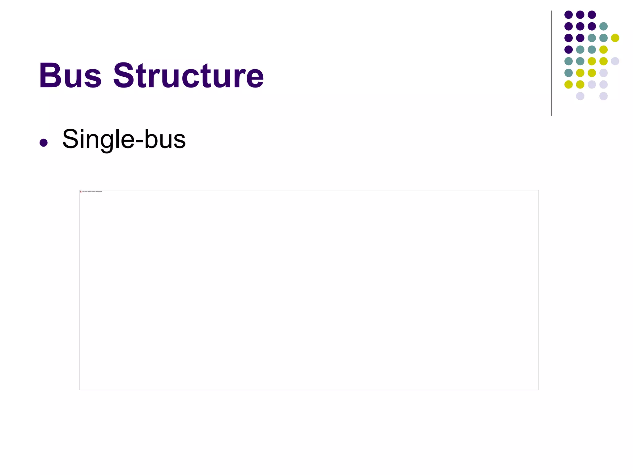 Bus Structure
● Single-bus
 