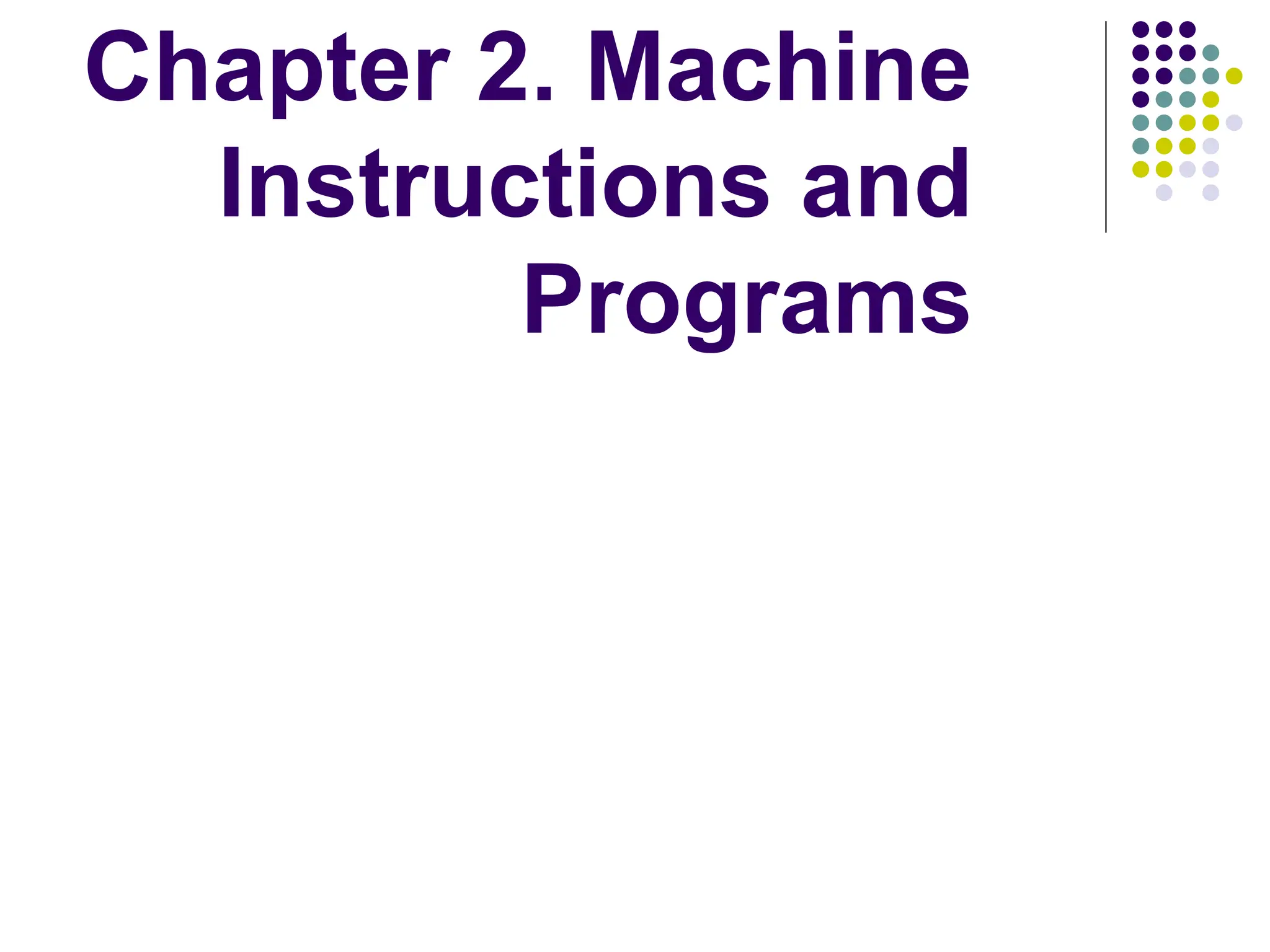 Chapter 2. Machine
Instructions and
Programs
 