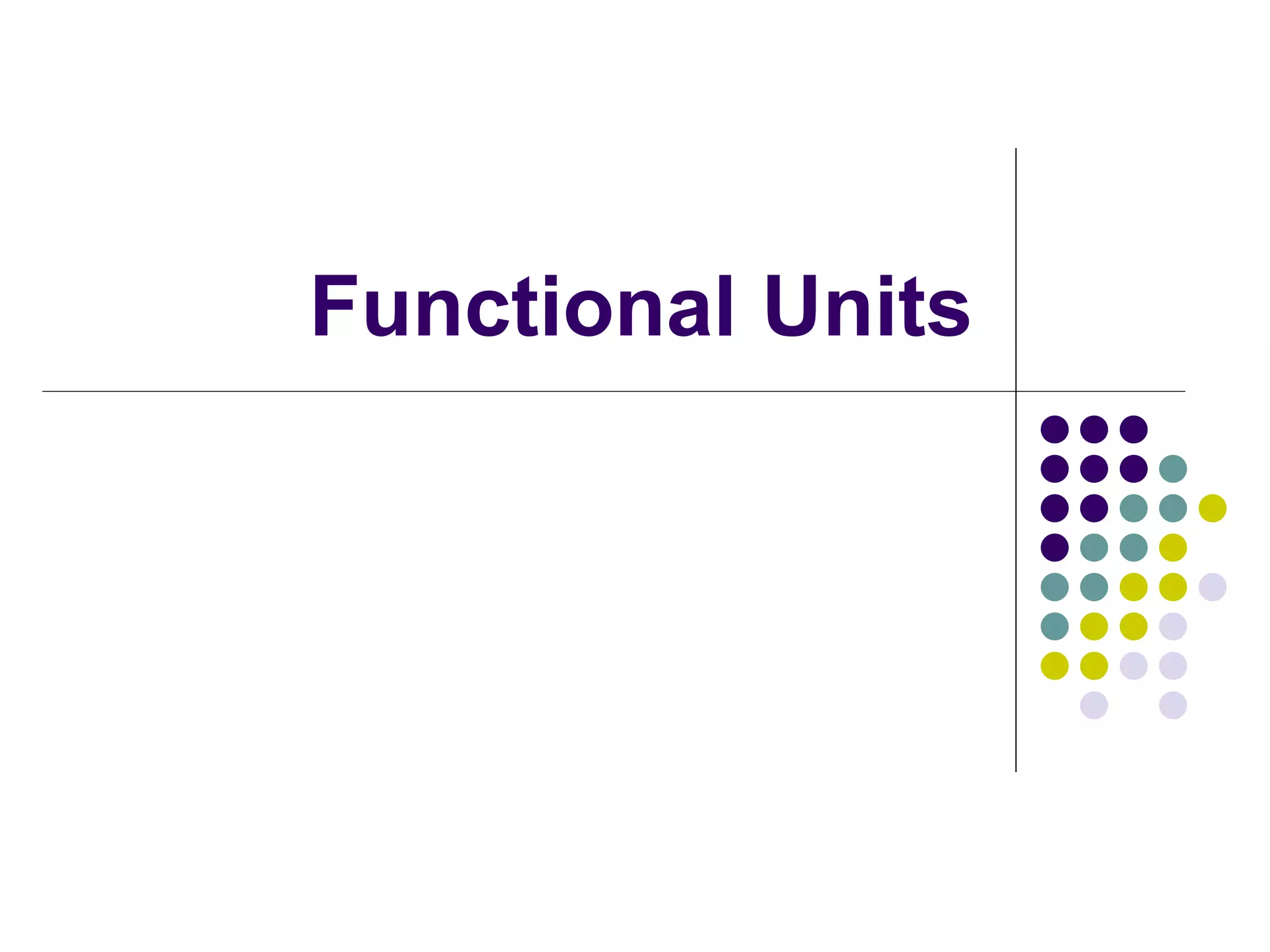 Functional Units
 