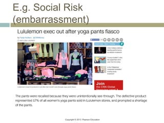 Copyright © 2013 Pearson Education
E.g. Social Risk
(embarrassment)
 