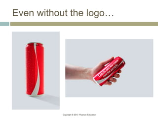 Copyright © 2013 Pearson Education
Even without the logo…
 