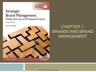 Copyright © 2013 Pearson Education
CHAPTER 1:
BRANDS AND BRAND
MANAGEMENT
 
