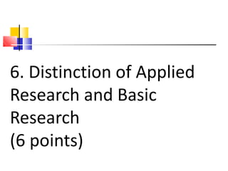 6. Distinction of Applied
Research and Basic
Research
(6 points)
 