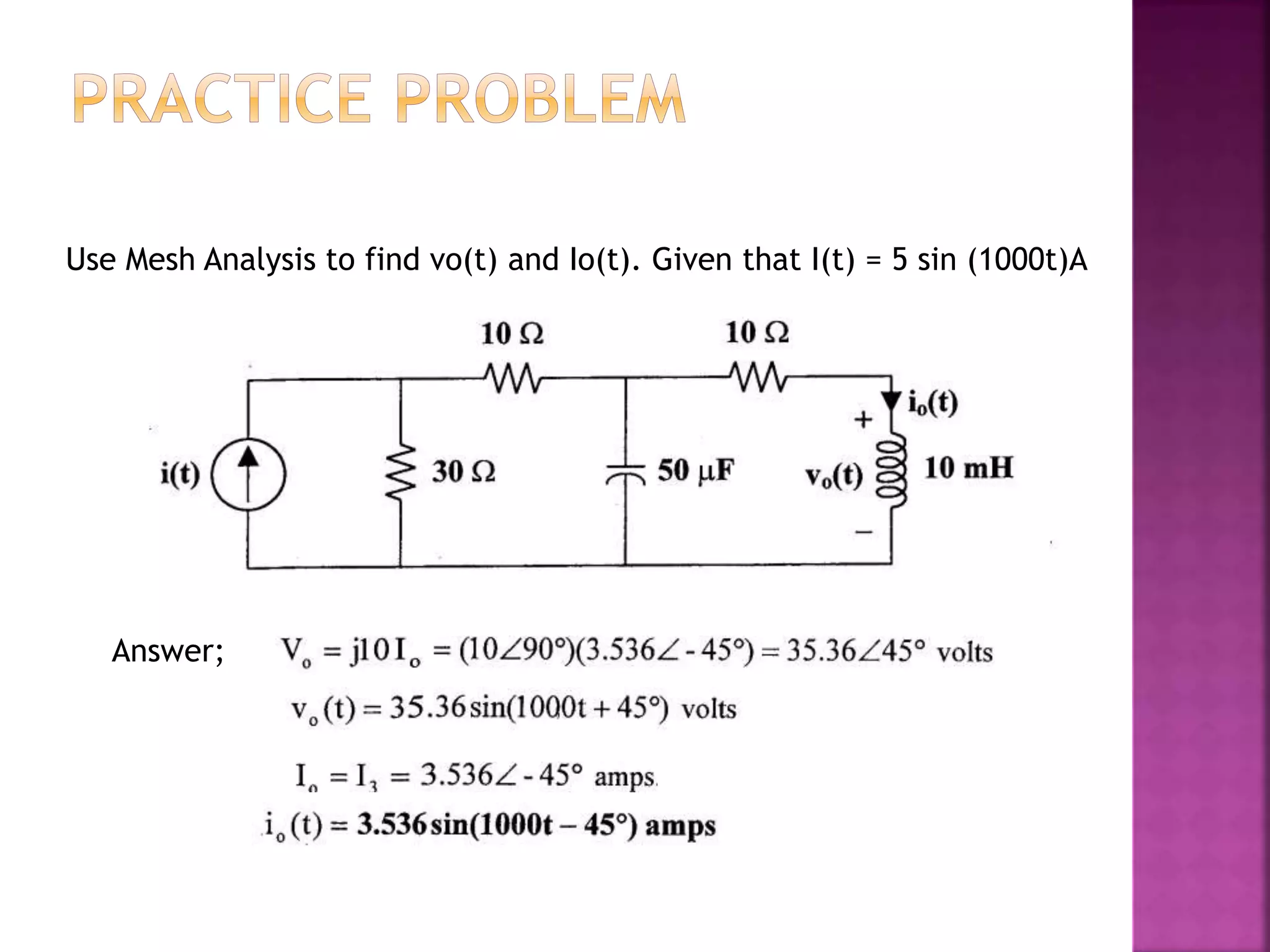 Use Mesh Analysis to find vo(t) and Io(t). Given that I(t) = 5 sin (1000t)A
Answer;
 