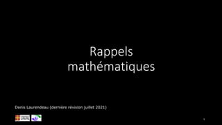 Rappels
mathématiques
Denis Laurendeau (dernière révision juillet 2021)
1
 