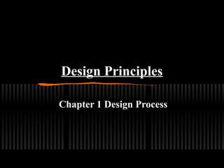 Design Principles
Chapter 1 Design Process
 