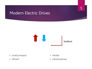 Modern Electric Drives
 Small (compact)
 Efficient
 Flexible
 Interdisciplinary
5
feedback
 