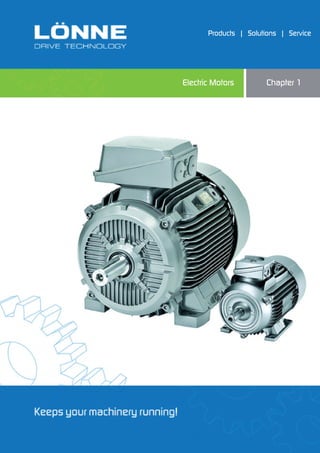 Electric Motors Chapter 1
Products   |   Solutions   |   Service
Chapter 1
Products   |   Solutions   |   Service
Electric MotorsElectric Motors Chapter 1
Products   |   Solutions   |   Service
 