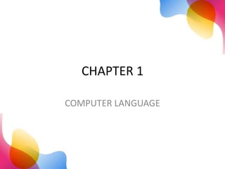 CHAPTER 1
COMPUTER LANGUAGE