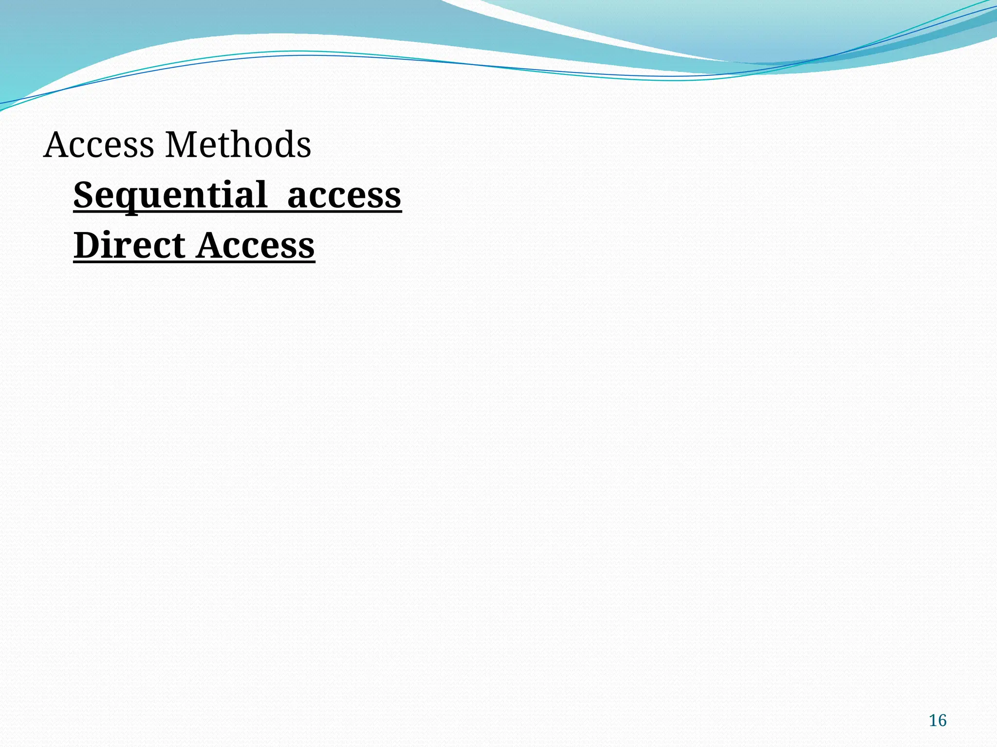 16
Access Methods
Sequential access
Direct Access
 