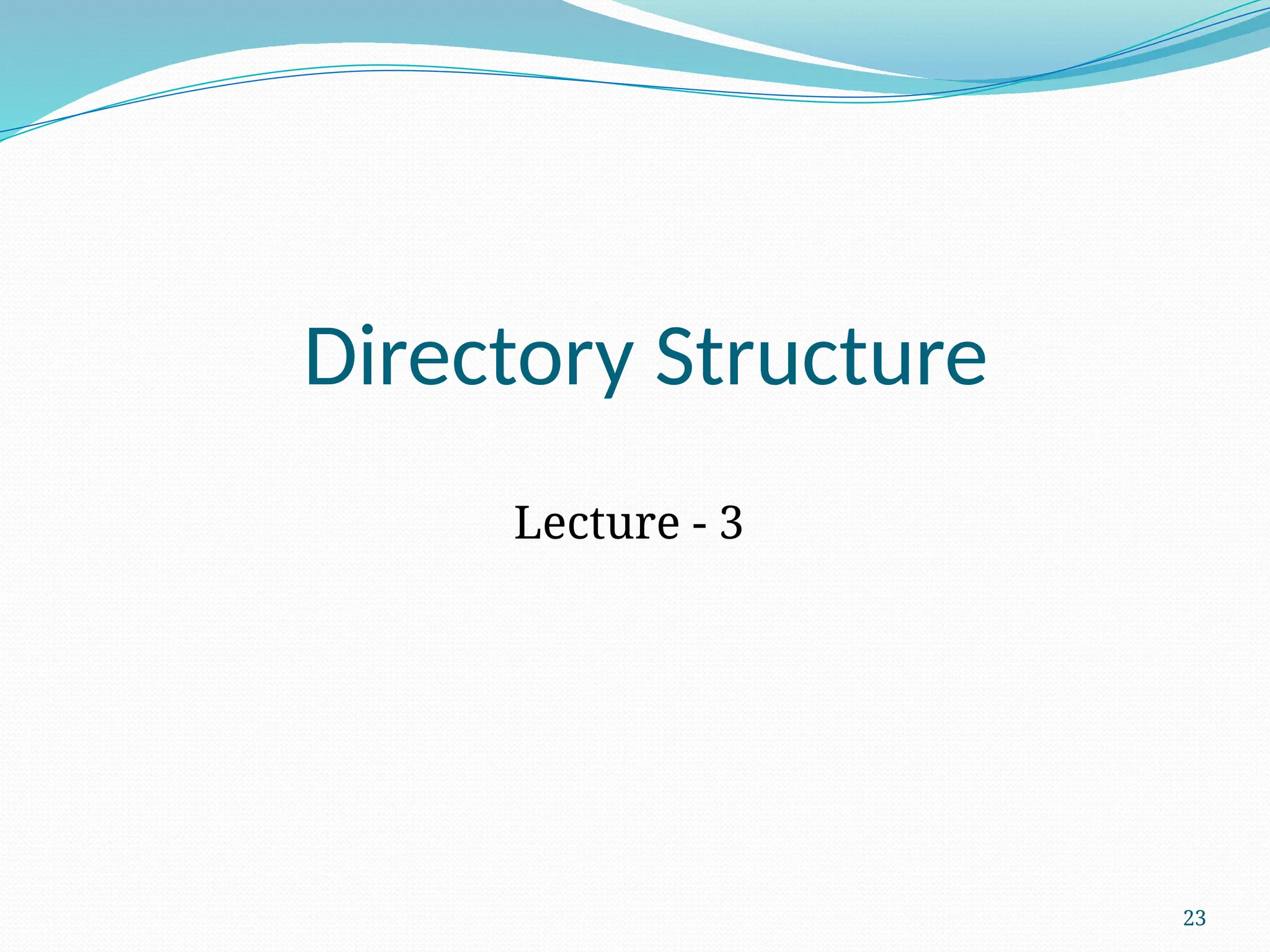 23
Directory Structure
Lecture - 3
 