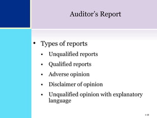 1-18
Auditor’s Report
• Types of reports
 Unqualified reports
 Qualified reports
 Adverse opinion
 Disclaimer of opinion
 Unqualified opinion with explanatory
language
1-18
 