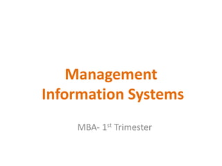 Management
Information Systems
MBA- 1st Trimester
 