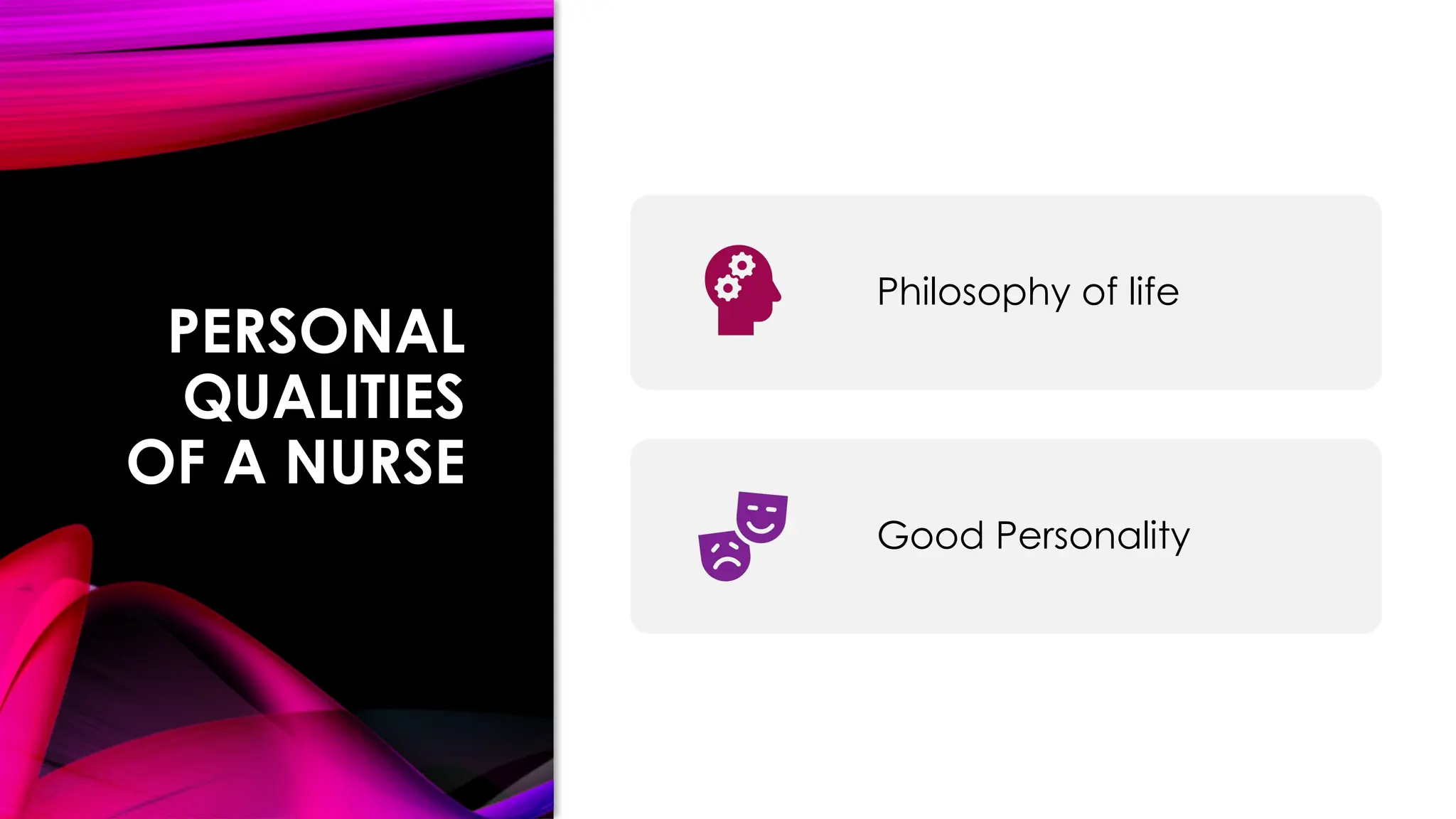 PERSONAL
QUALITIES
OF A NURSE
Philosophy of life
Good Personality
 