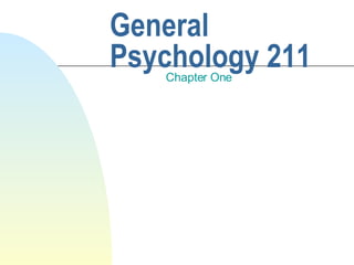 General Psychology 211 Chapter One 