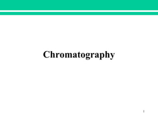 Chromatography
1
 