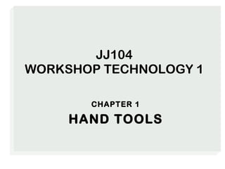 JJ104 WORKSHOP TECHNOLOGY 1 ,[object Object],[object Object]