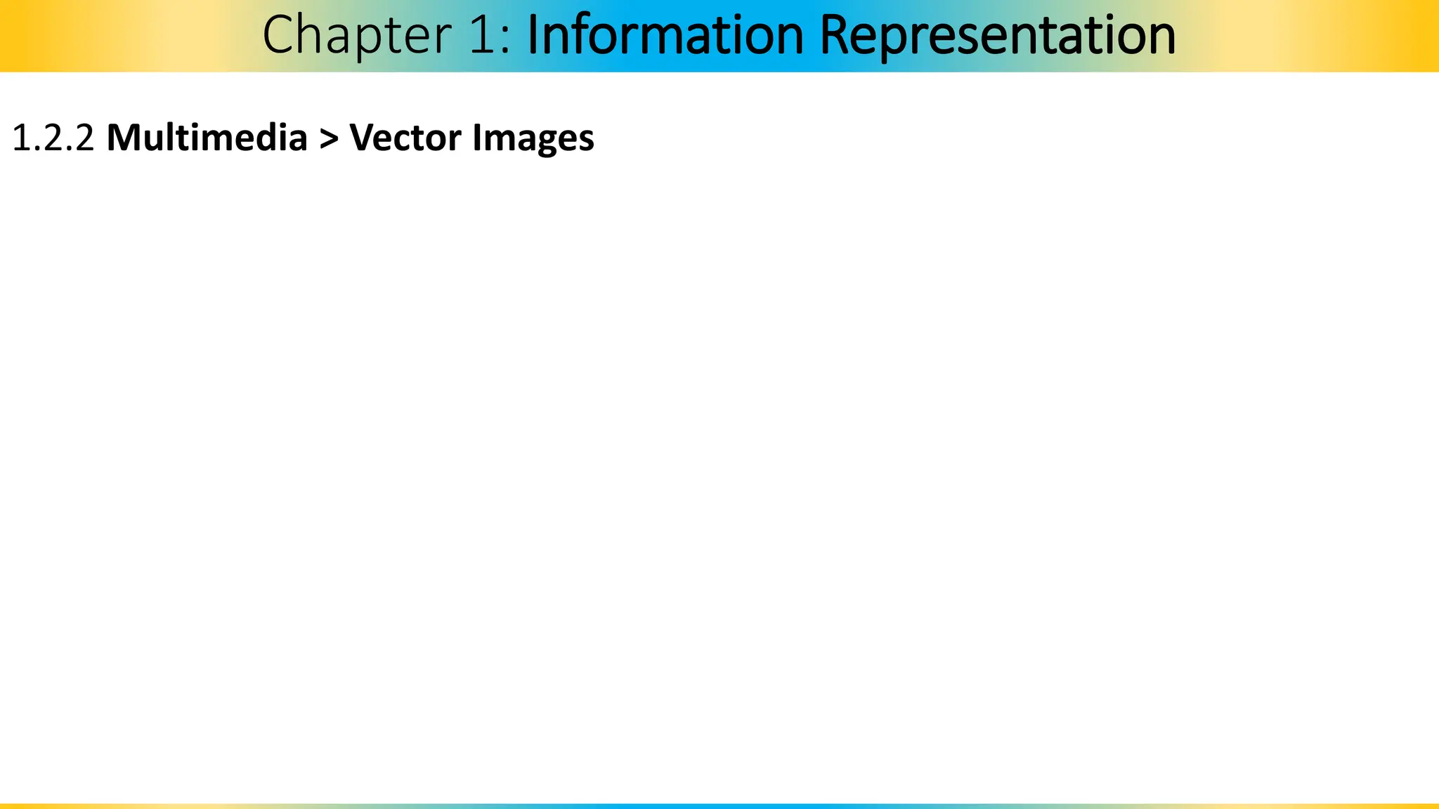 1.2.2 Multimedia > Vector Images
Chapter 1: Information Representation
 