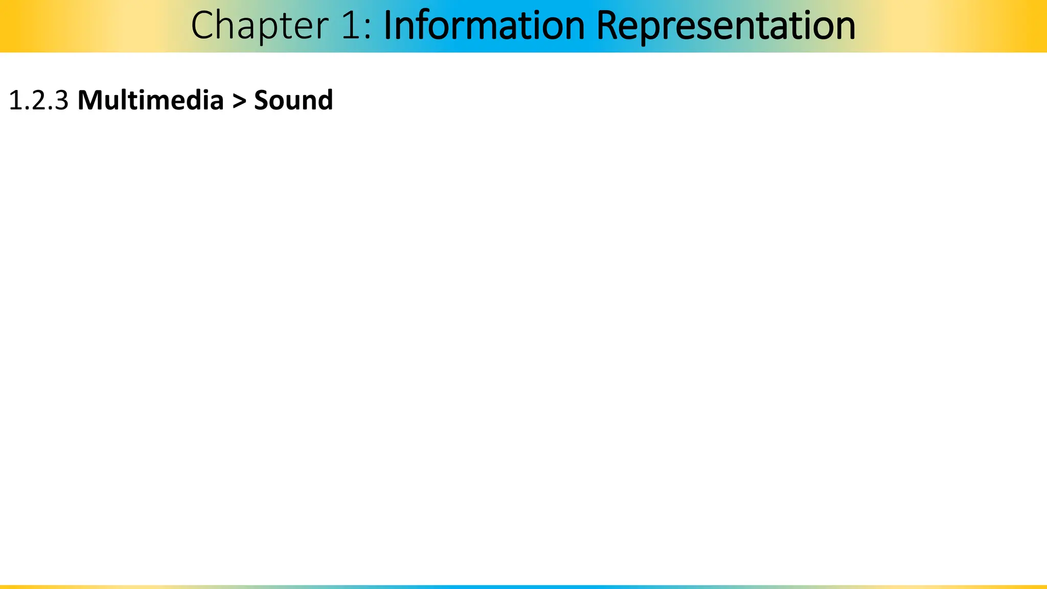 1.2.3 Multimedia > Sound
Chapter 1: Information Representation
 