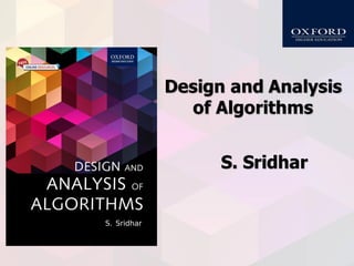 Design and Analysis
of Algorithms
S. Sridhar
 
