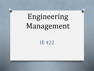 Engineering
Management
IE 422
 