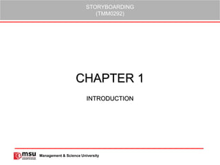 STORYBOARDING
(TMM0292)
Management & Science University
CHAPTER 1
INTRODUCTION
 