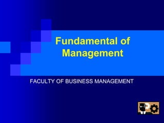 Fundamental of
Management
FACULTY OF BUSINESS MANAGEMENT
 