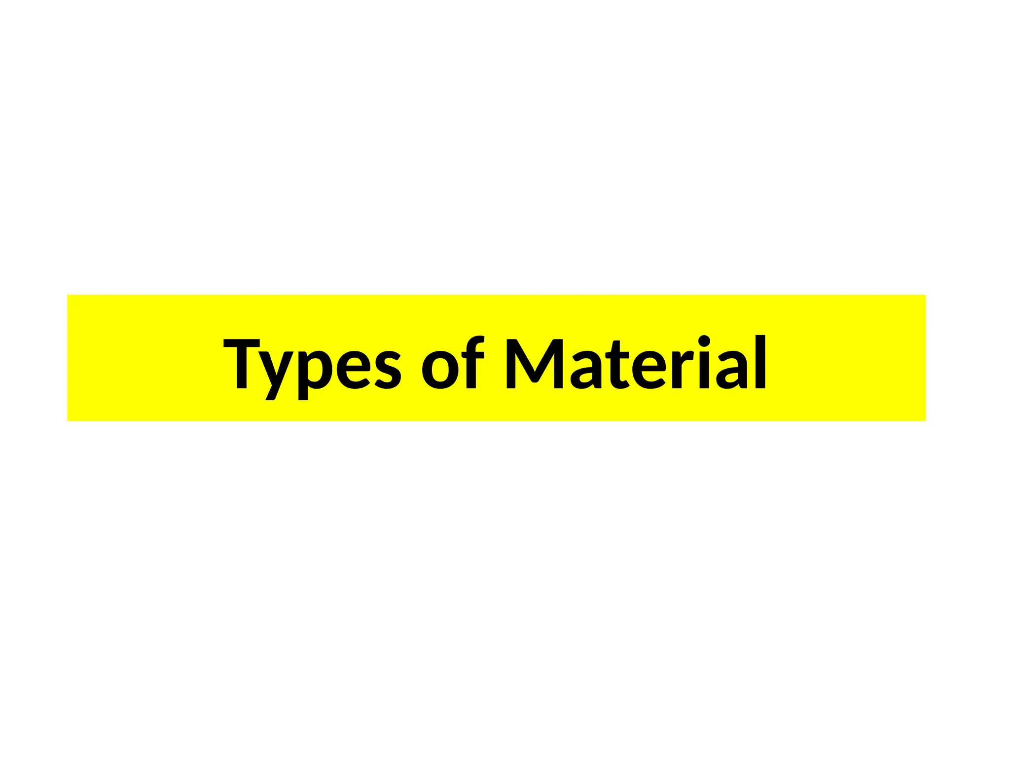 Types of Material
 
