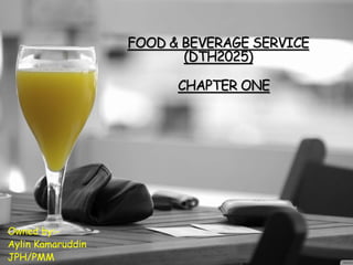 FOOD & BEVERAGE SERVICE
(DTH2025)
Owned by:-
Aylin Kamaruddin
JPH/PMM
CHAPTER ONE
 