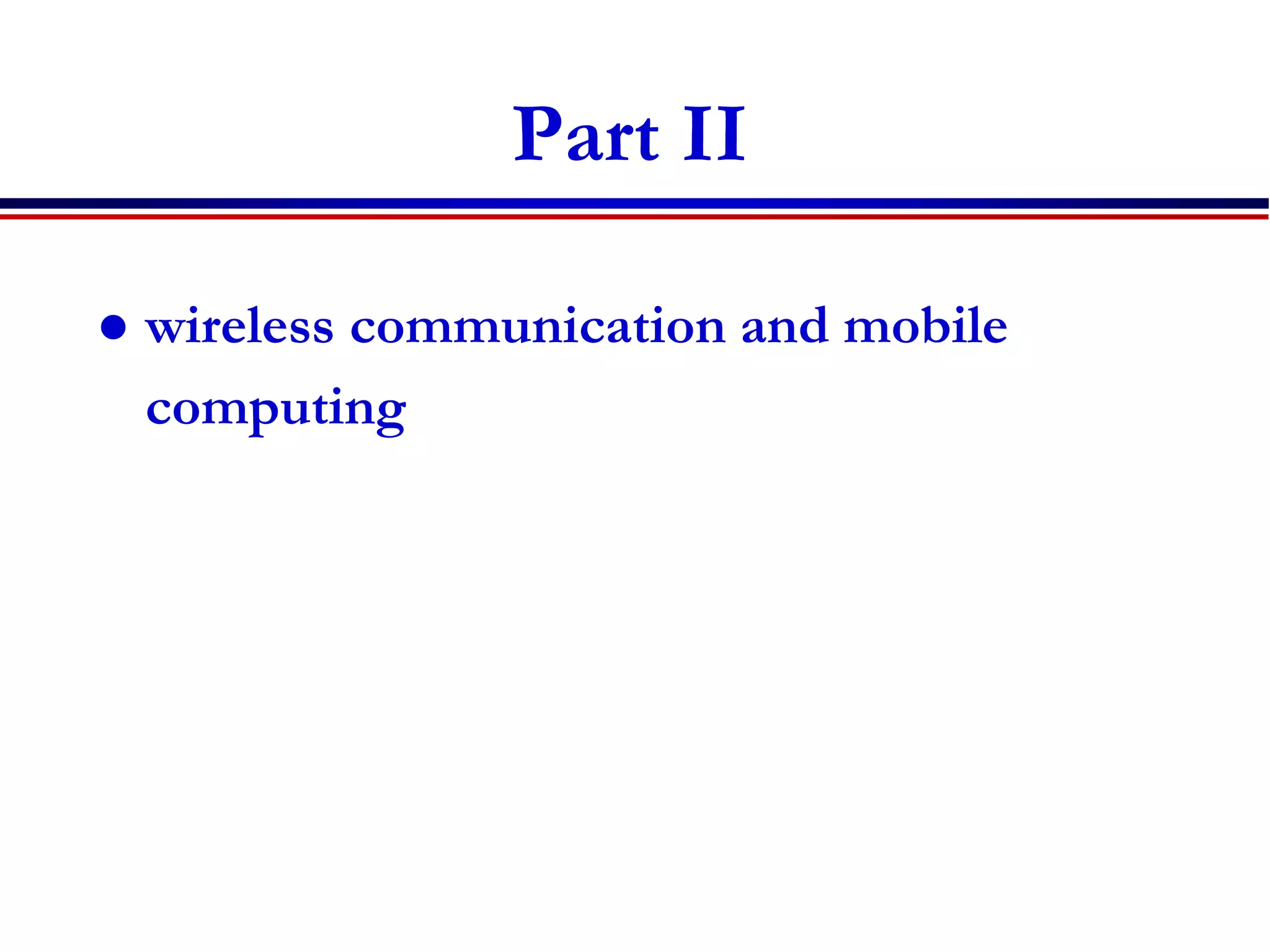 Part II
 wireless communication and mobile
computing
 