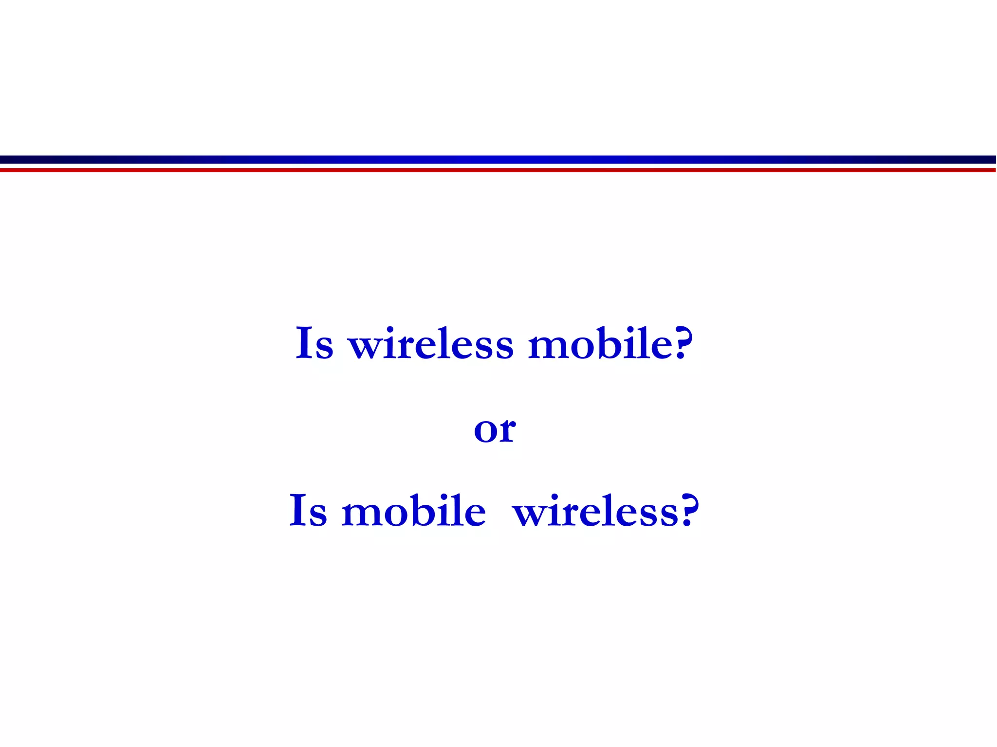 Is wireless mobile?
or
Is mobile wireless?
 