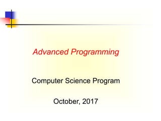 Advanced Programming
Computer Science Program
October, 2017
 