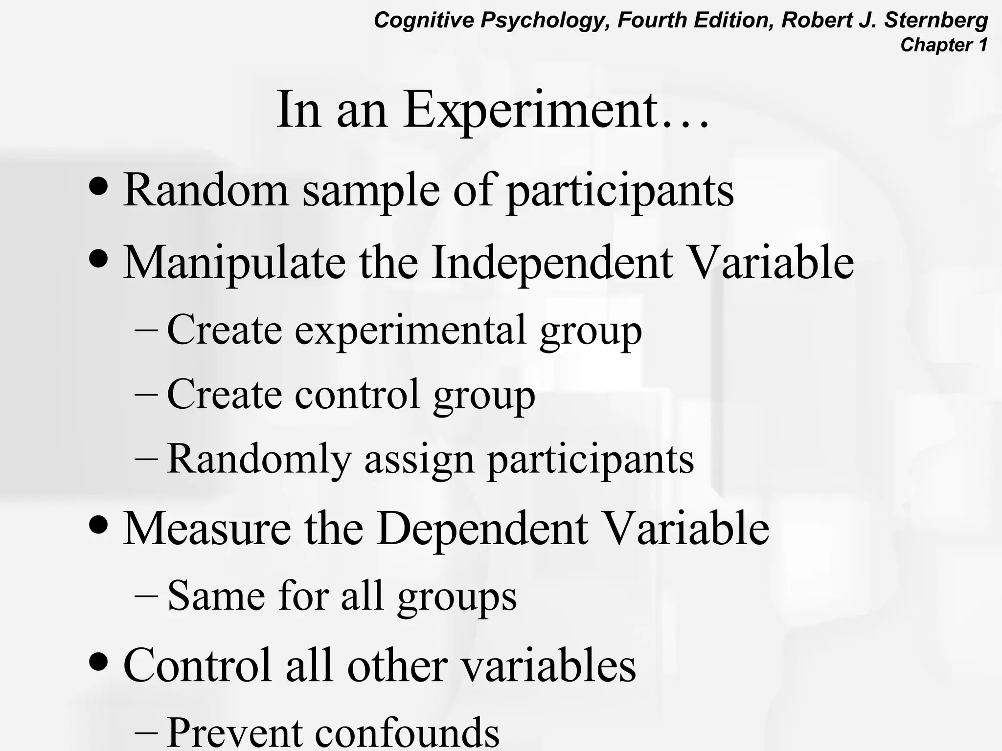In an Experiment… Random sample of participants Manipulate the Independent Variable Create experimental group Create control group Randomly assign participants Measure the Dependent Variable Same for all groups Control all other variables Prevent confounds  