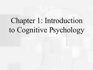Chapter 1: Introduction to Cognitive Psychology 