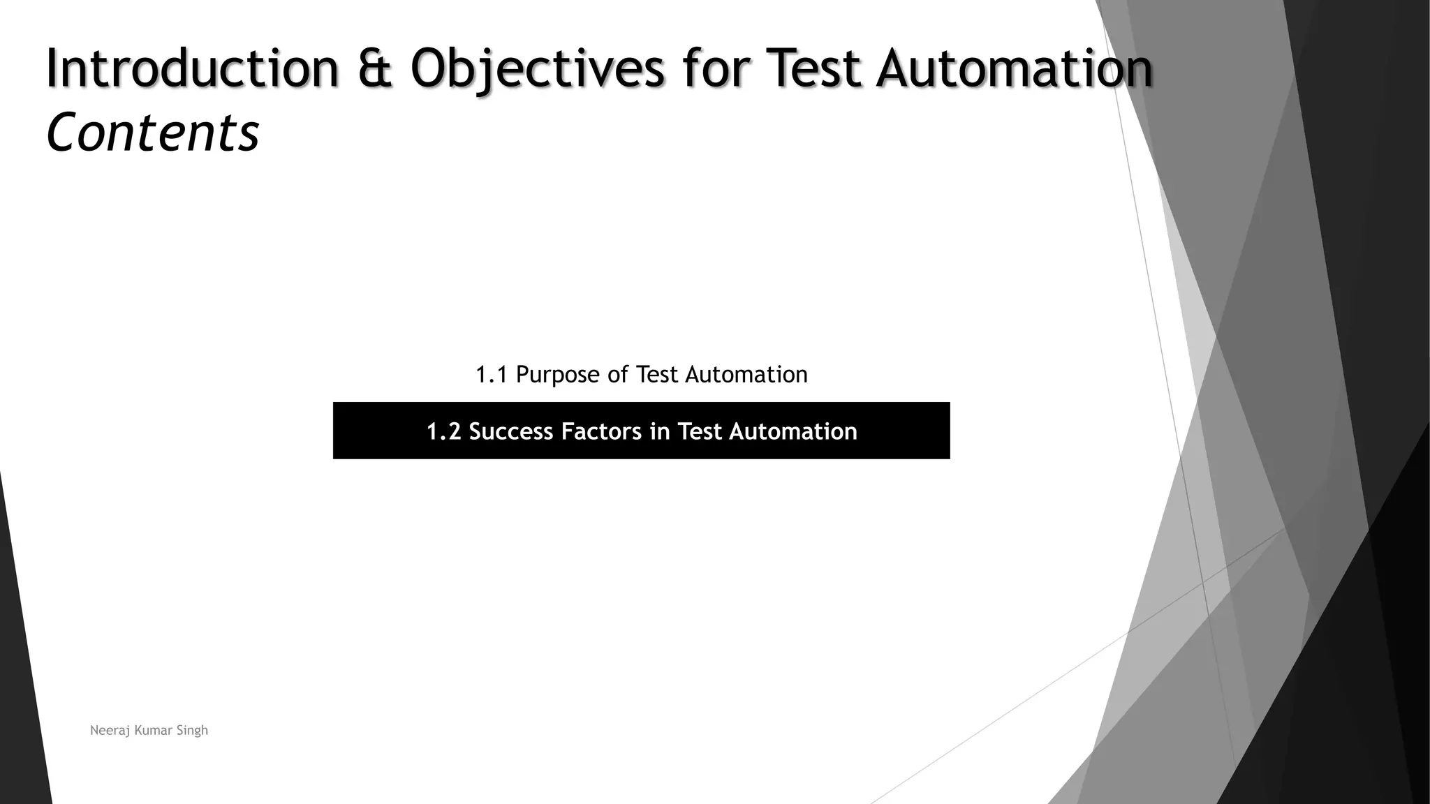 Introduction & Objectives for Test Automation Contents 1.1 Purpose of Test Automation 1.2 Success Factors in Test Automation Neeraj Kumar Singh 