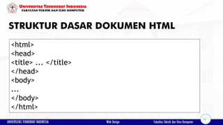STRUKTUR DASAR DOKUMEN HTML
<html>
<head>
<title> ... </title>
</head>
<body>
...
</body>
</html>
19
 