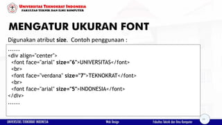 MENGATUR UKURAN FONT
Digunakan atribut size. Contoh penggunaan :
......
<div align="center">
<font face="arial" size="6">U...