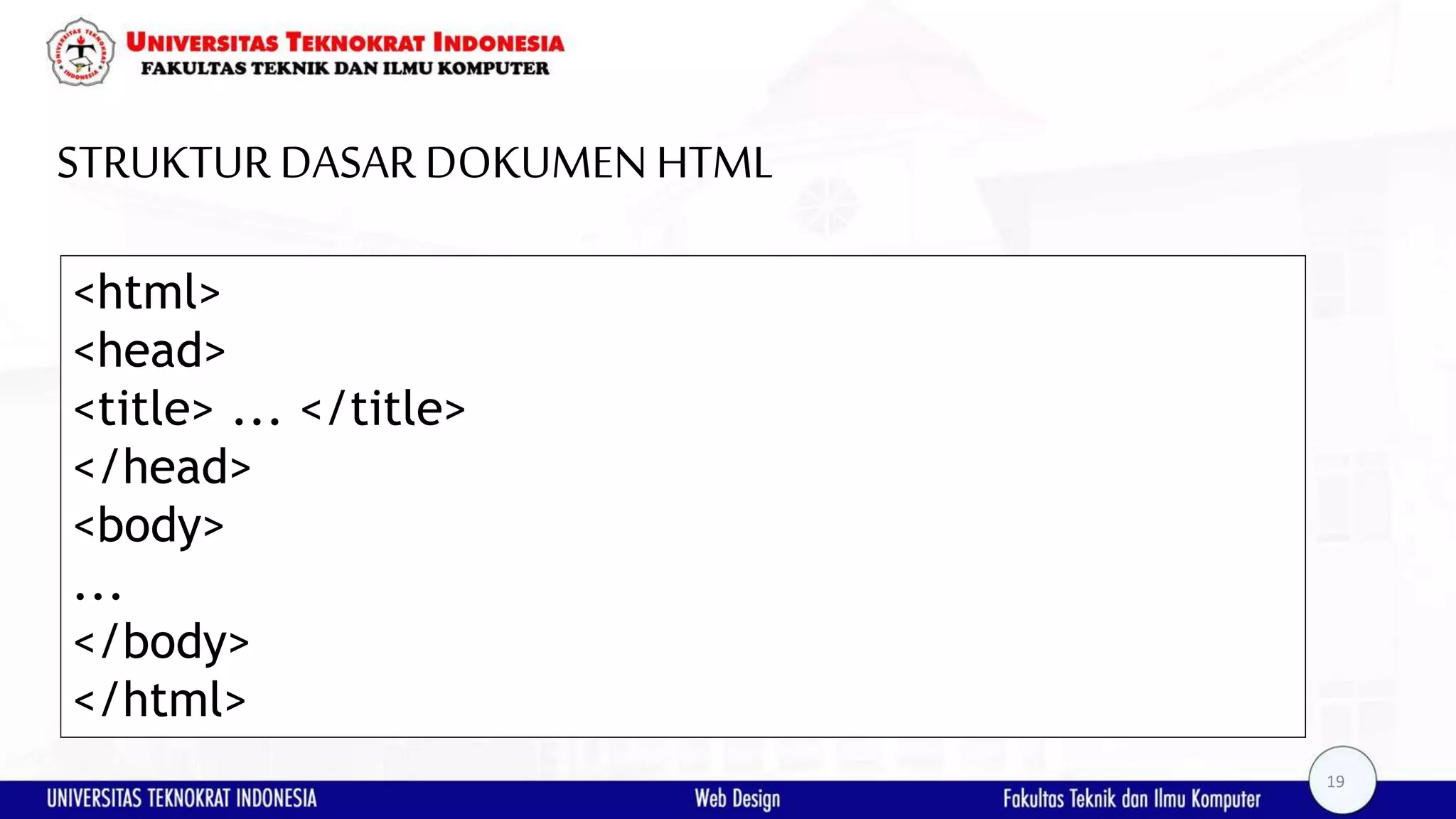 STRUKTUR DASARDOKUMENHTML <html> <head> <title> ... </title> </head> <body> ... </body> </html> 19 