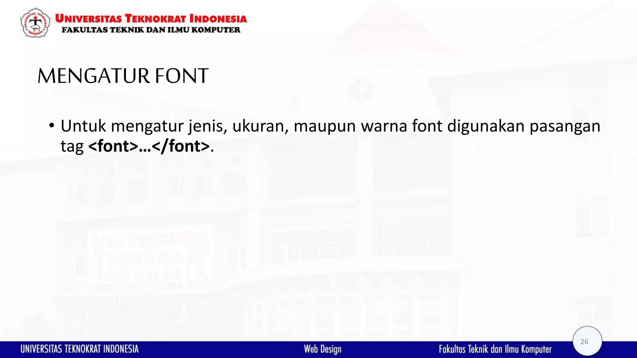 MENGATURFONT • Untuk mengatur jenis, ukuran, maupun warna font digunakan pasangan tag <font>…</font>. 26 