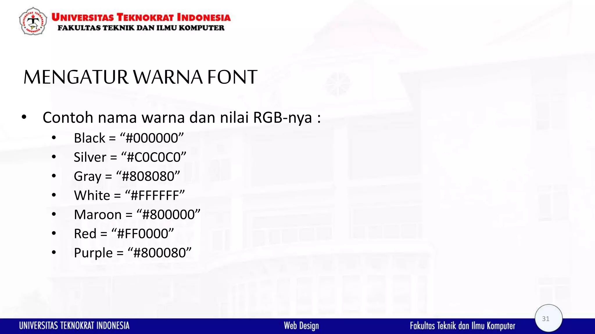 MENGATURWARNAFONT • Contoh nama warna dan nilai RGB-nya : • Black = “#000000” • Silver = “#C0C0C0” • Gray = “#808080” • White = “#FFFFFF” • Maroon = “#800000” • Red = “#FF0000” • Purple = “#800080” 31 